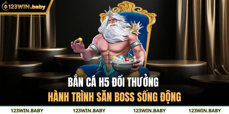 Bắn Cá H5 Đổi Thưởng