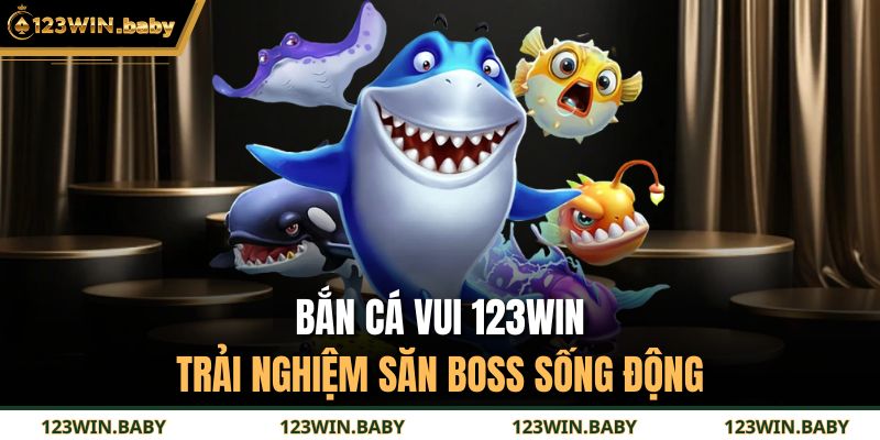 Bắn Cá Vui 123WIN