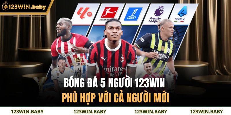 Bóng đá 5 người 123WIN phù hợp với cả người mới 