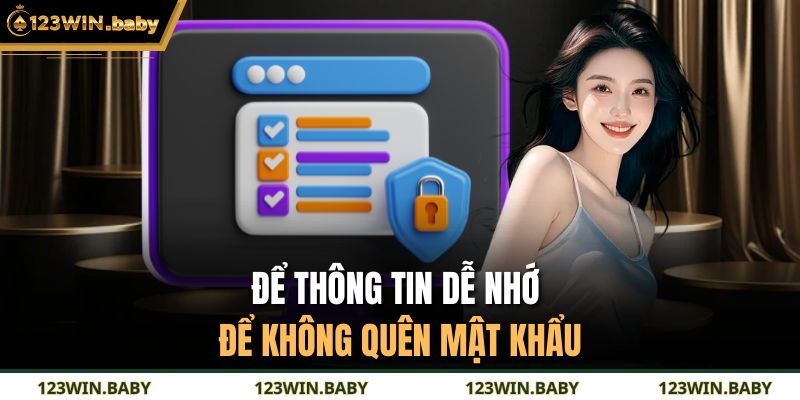 Để thông tin dễ nhớ để không quên mật khẩu
