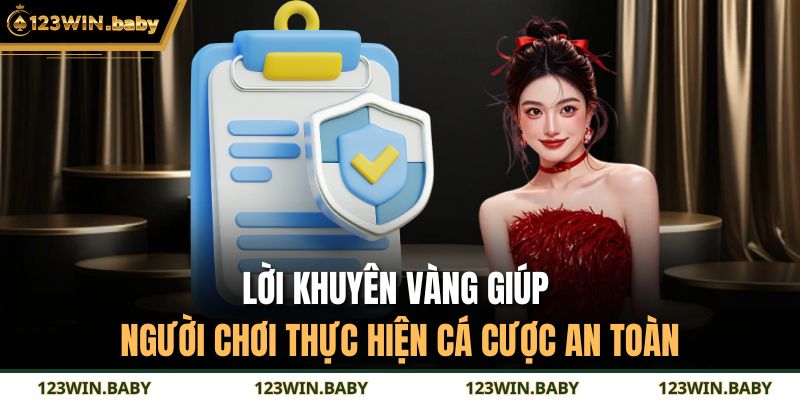 Lời khuyên vàng giúp người chơi thực hiện cá cược an toàn 