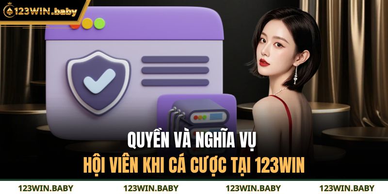 Quyền và nghĩa vụ hội viên khi cá cược tại 123WIN